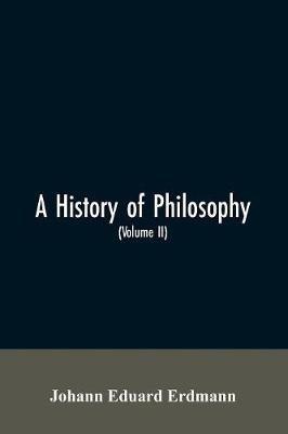 A History of Philosophy (Volume II) - Johann Eduard Erdmann - cover