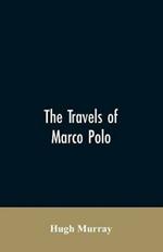 The travels of Marco Polo, greatly amended and enlarged from valuable early manuscripts recently published by the French Society of Geography and in Italy by Count Baldelli Boni