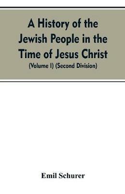 A History of the Jewish People in the Time of Jesus Christ (Volume I) (Second Division) - Emil Schurer - cover