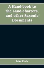 A hand-book to the land-charters, and other Saxonic documents