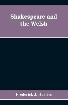 Shakespeare and the Welsh - Frederick J Harries - cover