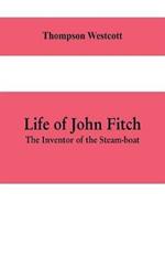 Life of John Fitch: The Inventor of the Steam-boat