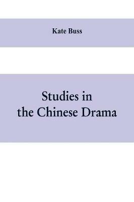 Studies in the Chinese Drama - Kate Buss - cover