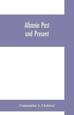 Albania past and present - Constantine A Chekrezi - cover