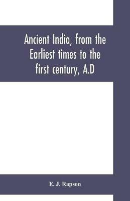 Ancient India, from the earliest times to the first century, A.D - E J Rapson - cover