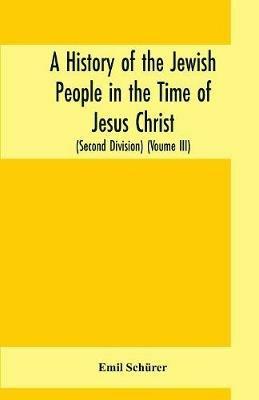 A history of the Jewish people in the time of Jesus Christ (Second Division) (Voume III) - Emil Schurer - cover