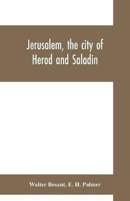 Jerusalem, the city of Herod and Saladin - Walter Besant,E H Palmer - cover