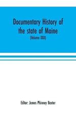 Documentary history of the state of Maine (Volume XXII) Containing the Baxter manuscripts
