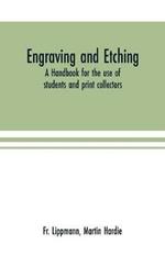 Engraving and etching: a handbook for the use of students and print collectors
