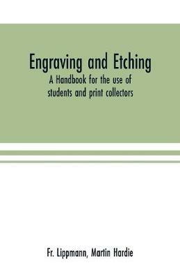 Engraving and etching: a handbook for the use of students and print collectors - Lippmann,Martin Hardie - cover