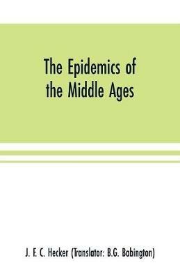 The epidemics of the middle ages - J F C Hecker - cover