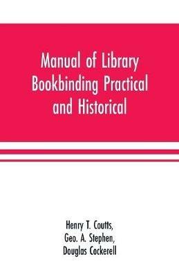 Manual of library bookbinding practical and historical - Henry T Coutts,Douglas Cockerell - cover