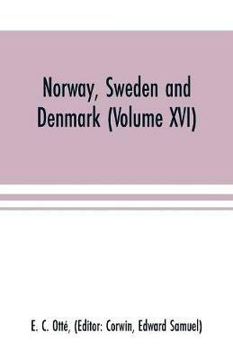Norway, Sweden and Denmark (Volume XVI) - E C Otte - cover