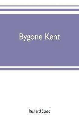 Bygone Kent - Richard Stead - cover