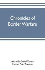 Chronicles of border warfare: or, a history of the settlement by the whites, of northwestern Virginia, and of the Indian wars and massacres, in that section of the state