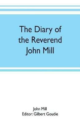 The diary of the Reverend John Mill, minister of the parishes of Dunrossness, Sandwick and Cunningsburgh in Shetland, 1740-1803 - John Mill - cover