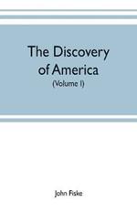 The discovery of America: With some Account of Ancient America and the Spanish Conquest (Volume I)