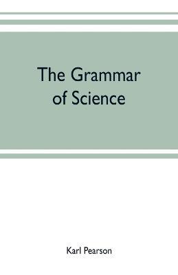 The grammar of science - Karl Pearson - cover