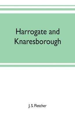 Harrogate and Knaresborough - J S Fletcher - cover