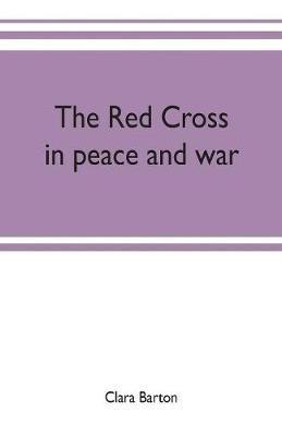 The Red Cross: in peace and war - Clara Barton - cover