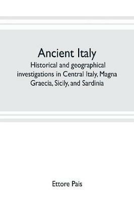 Ancient Italy; historical and geographical investigations in Central Italy, Magna Graecia, Sicily, and Sardinia - Ettore Pais - cover