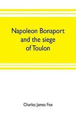 Napoleon Bonaport and the siege of Toulon