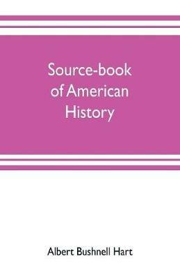 Source-book of American history; Edited for schools and readers - Albert Bushnell Hart - cover