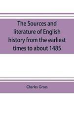 The sources and literature of English history from the earliest times to about 1485