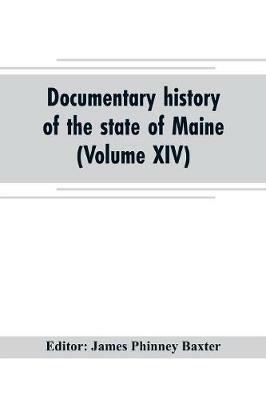 Documentary history of the state of Maine (Volume XIV) Containing the Baxter Manuscripts - cover