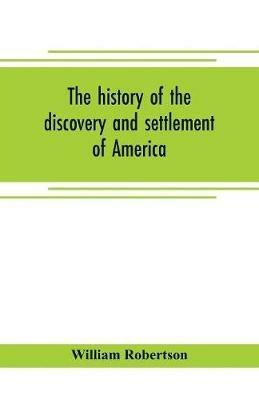 The history of the discovery and settlement of America - William Robertson - cover