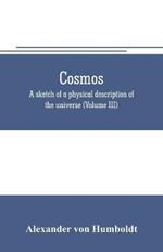 Cosmos: a sketch of a physical description of the universe (Volume III)