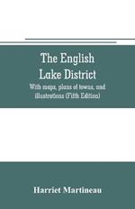The English lake district. With maps, plans of towns, and illustrations (Fifth Edition)