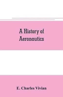 A history of aeronautics - E Charles Vivian - cover