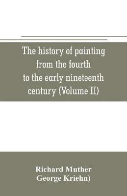 The history of painting from the fourth to the early nineteenth century (Volume II) - Richard Muther - cover