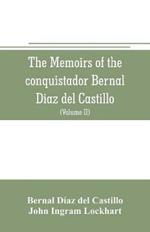 The memoirs of the conquistador Bernal Diaz del Castillo: Containing a true and full account of the Discovery and conquest of Mexico and New Spain (Volume II)