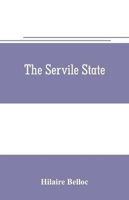 The servile state - Hilaire Belloc - cover