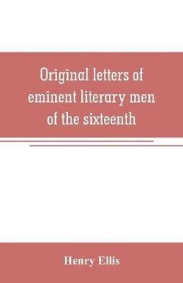 Original letters of eminent literary men of the sixteenth, seventeenth, and eighteenth centuries - Henry Ellis - cover