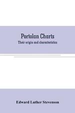 Portolan charts: their origin and characteristics, with a descriptive list of those belonging to the Hispanic society of America