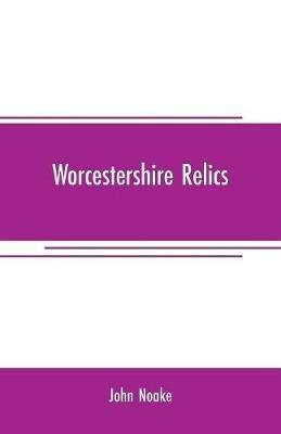 Worcestershire relics - John Noake - cover
