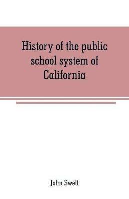 History of the public school system of California - John Swett - cover