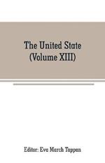 The United State: The world's story; a history of the world in story, song and art (Volume XIII)
