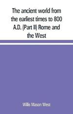 The ancient world from the earliest times to 800 A.D. (Part II) Rome and the West