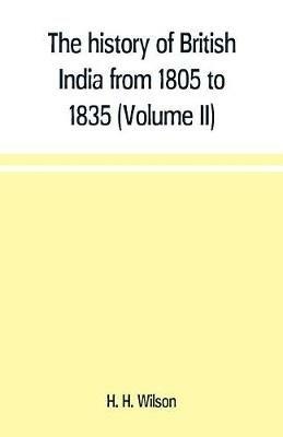 The history of British India from 1805 to 1835 (Volume II) - H H Wilson - cover