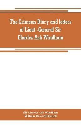 The Crimean diary and letters of Lieut.-General Sir Charles Ash Windham - Charles Ash Windham,William Howard Russell - cover