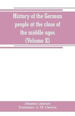 History of the German people at the close of the middle ages (Volume X) - Johannes Janssen - cover