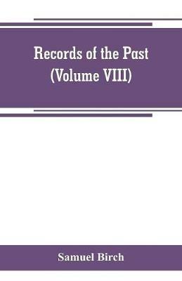 Records of the past; being English translations of the Assyrian and Egyptian monuments (Volume VIII) - Samuel Birch - cover