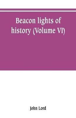 Beacon lights of history (Volume VI) - John Lord - cover