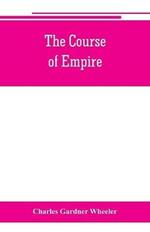 The course of empire; outlines of the chief political changes in the history of the world