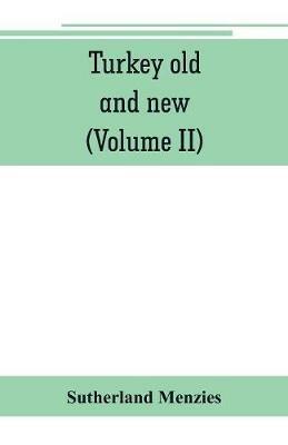 Turkey old and new: historical, geographical and statistical (Volume II) - Sutherland Menzies - cover