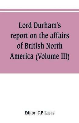 Lord Durham's report on the affairs of British North America (Volume III) - cover